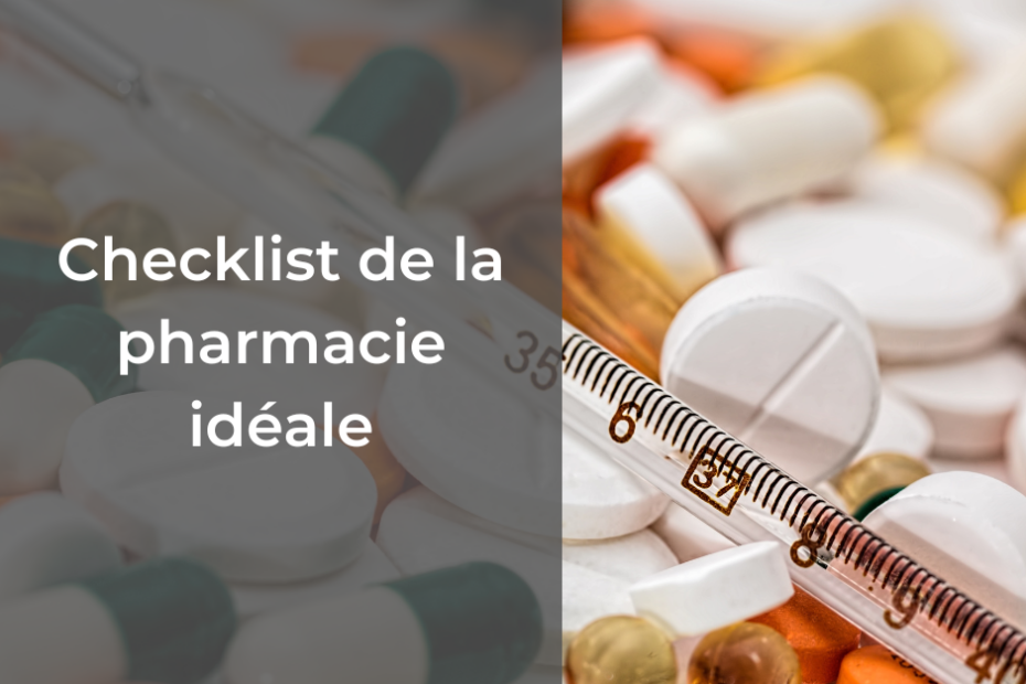 Checklist de la pharmacie idéale, pour être paré à prensque toutes les situations