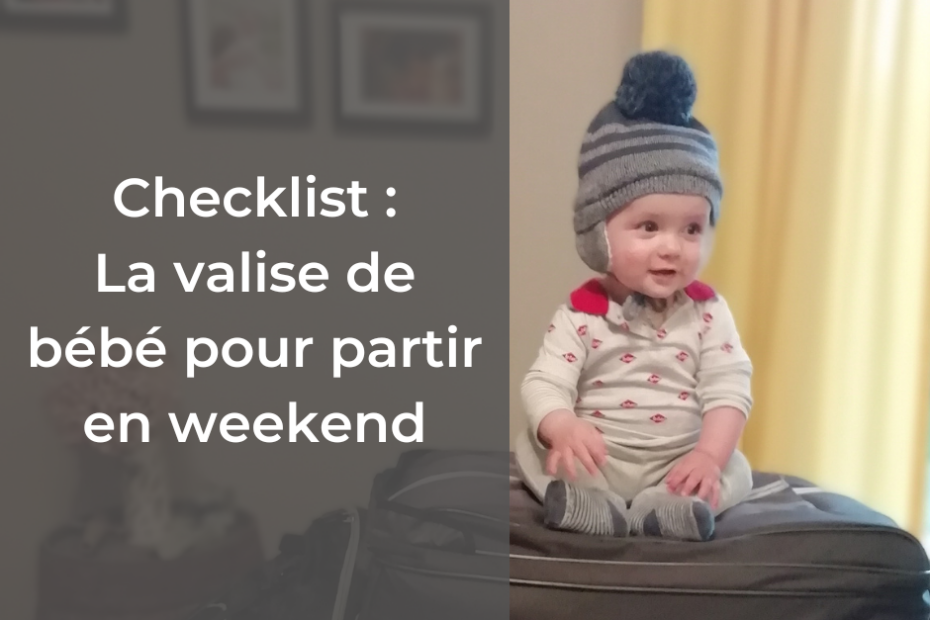 Checklist pour ne rien oublier lorsqu'on fait la valise de son bébé pour partir en weekend #organisation #maman #valise #bébé #weekend