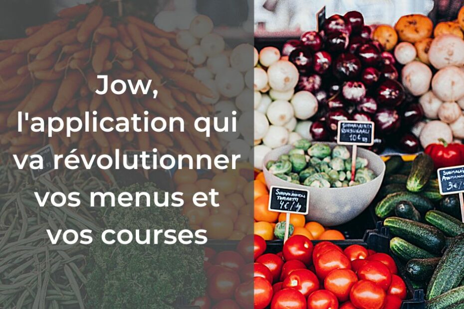 Jow, l'application qui va révolutionner vos menus et vos courses